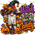 Witch Better Have My Candy — Halloween Gnome PNG